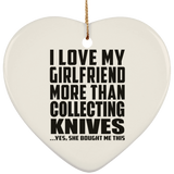 I Love My Girlfriend More Than Collecting Knives - Heart Ornament