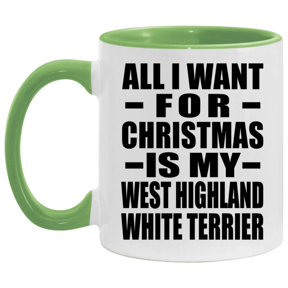 All I Want For Christmas Is My West Highland White Terrier - 11oz Accent Mug Green