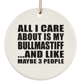 All I Care About Is My Bullmastiff - Circle Ornament