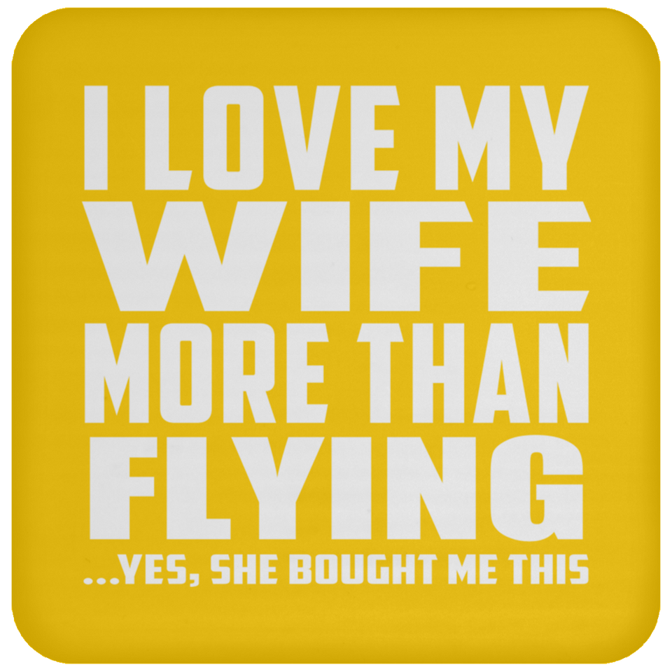 I Love My Wife More Than Flying - Drink Coaster