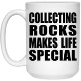 Collecting Rocks Makes Life Special - 15oz Coffee Mug