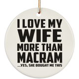 I Love My Wife More Than Macram - Circle Ornament