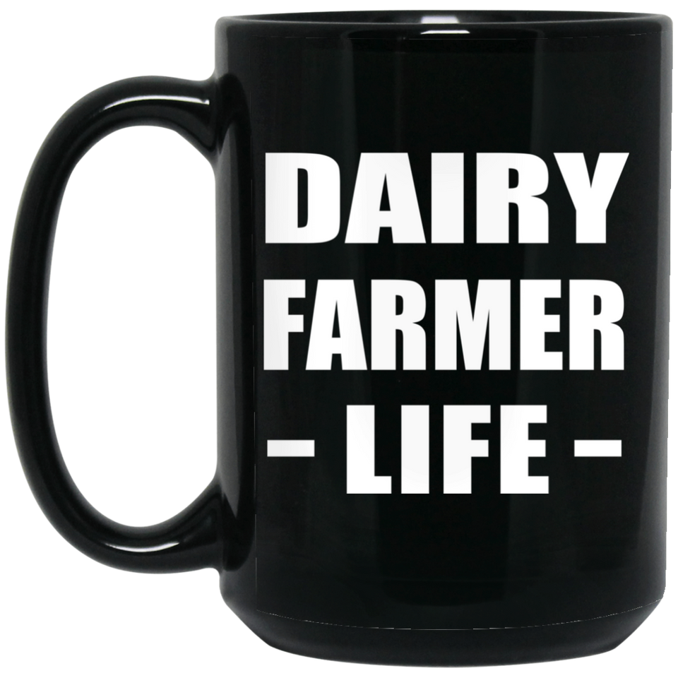 Dairy Farmer Life - 15oz Coffee Mug Black