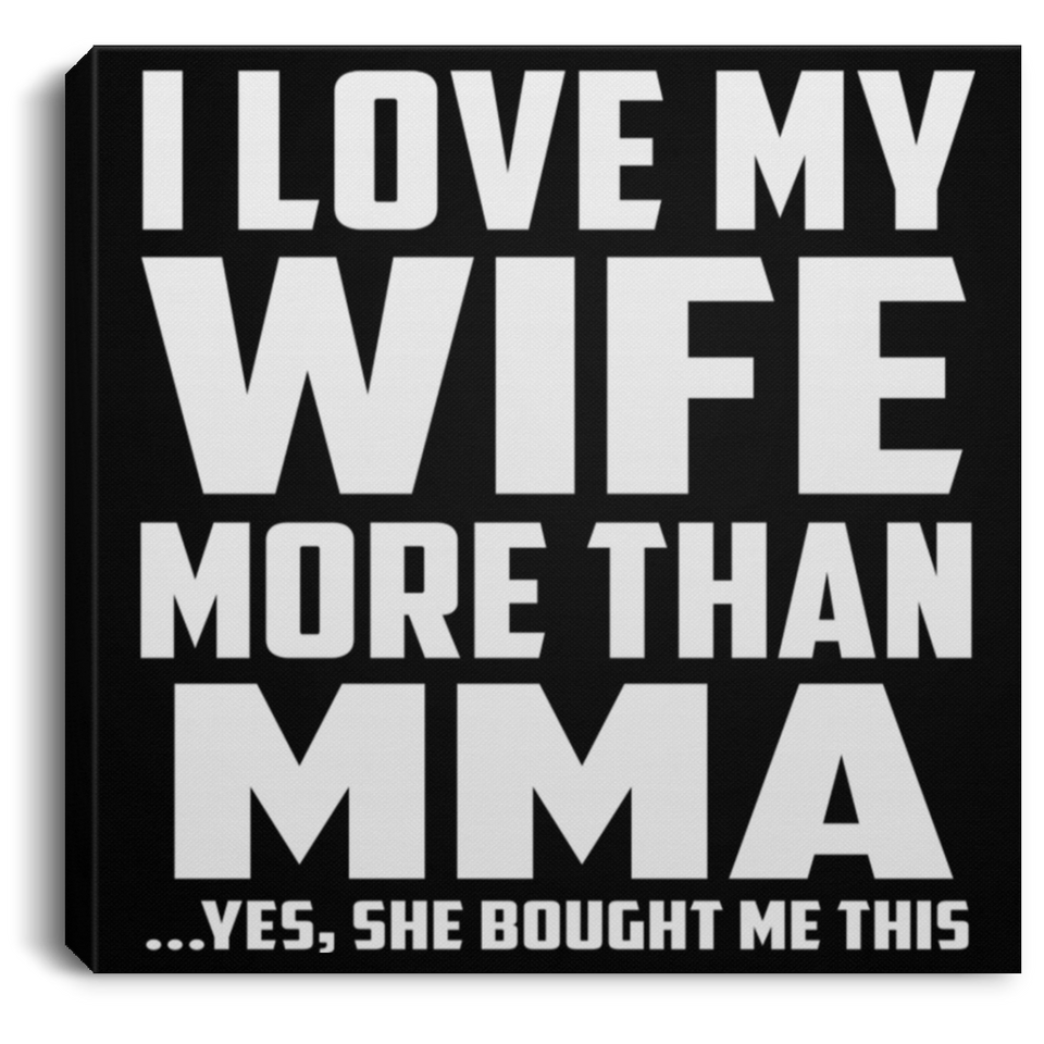 I Love My Wife More Than MMA - Canvas Square