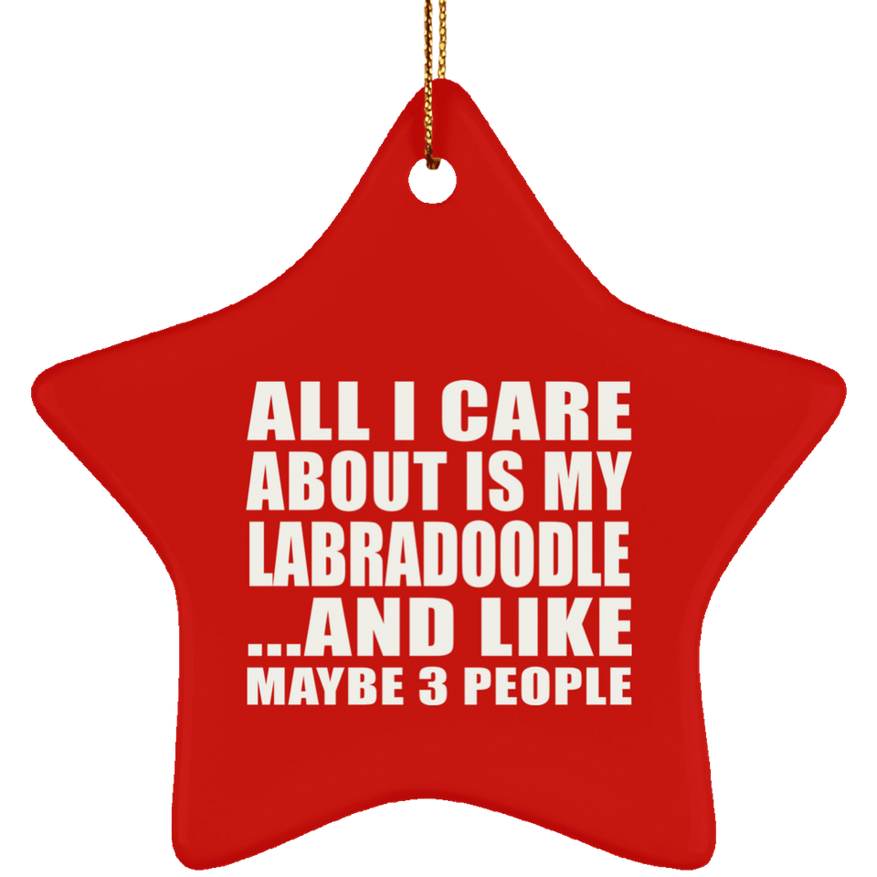 All I Care About Is My Labradoodle - Star Ornament