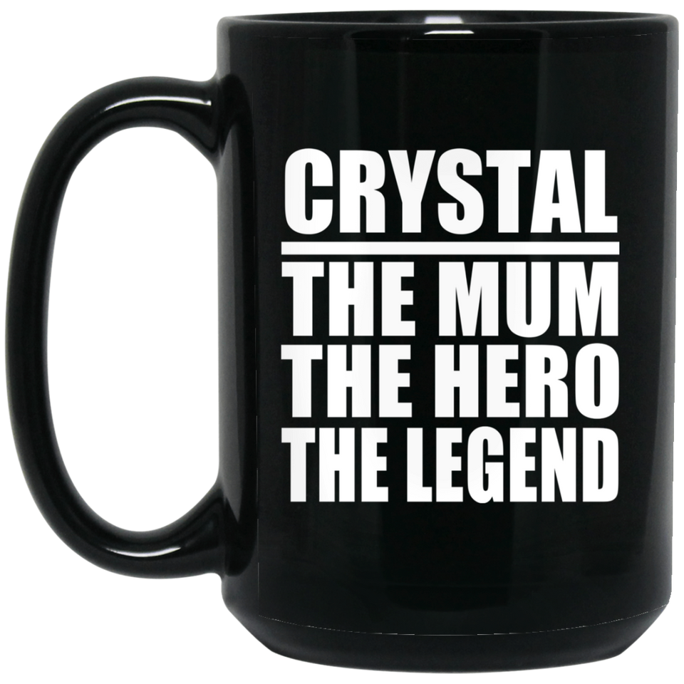Crystal The Mum The Hero The Legend - 15 Oz Coffee Mug Black
