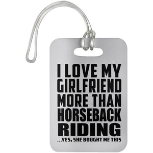 I Love My Girlfriend More Than Horseback Riding - Luggage Bag Tag