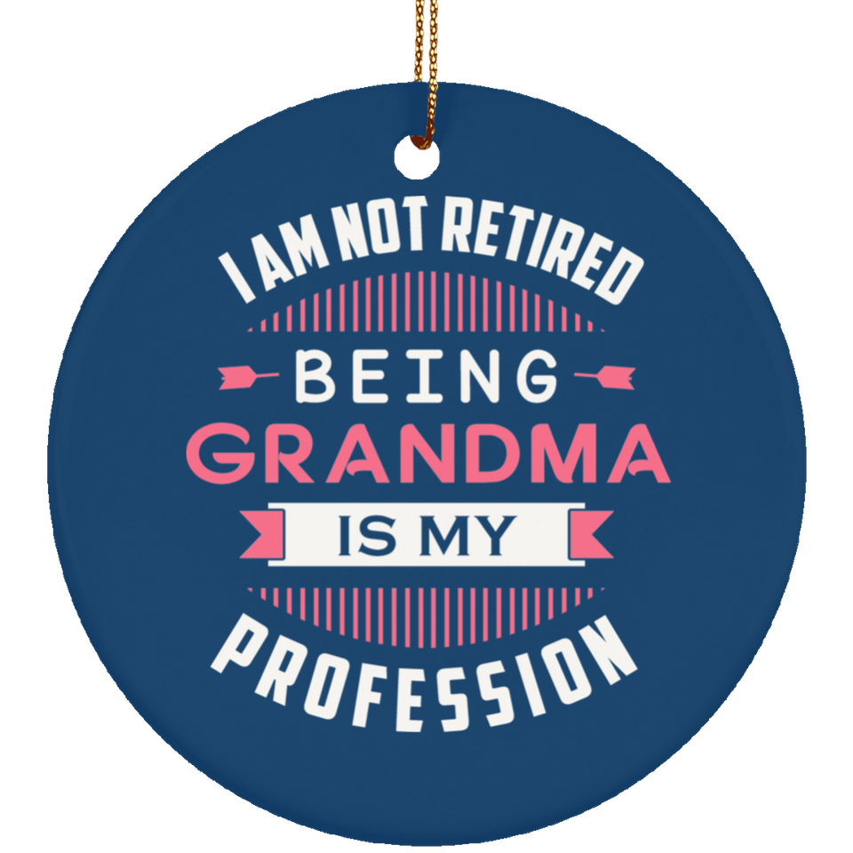 I Am Not Retired, Being Grandma Is My Profession - Circle Ornament