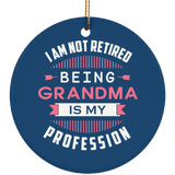 I Am Not Retired, Being Grandma Is My Profession - Circle Ornament