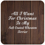 All I Want For Christmas Is My Soft Coated Wheaten Terrier - Drink Coaster D
