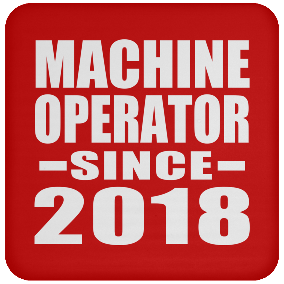 Machine Operator Since 2018 - Drink Coaster