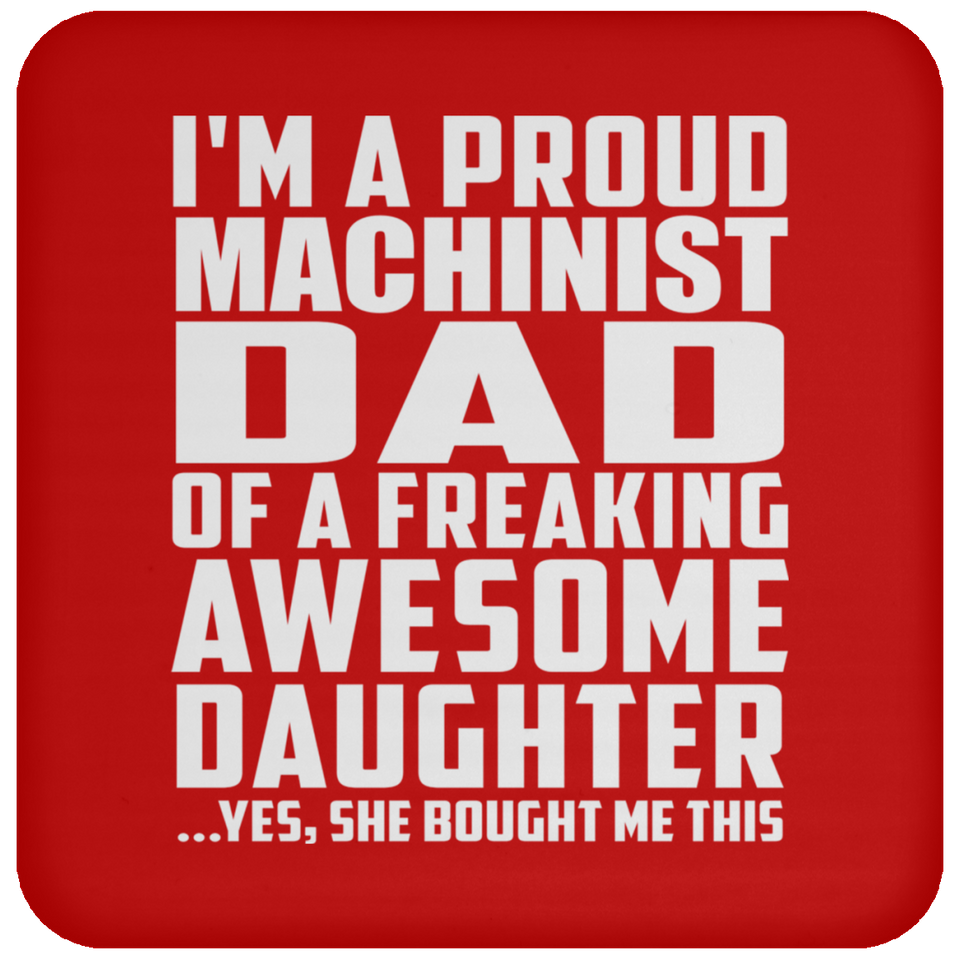 Proud Machinist Dad Of Awesome Daughter - Drink Coaster