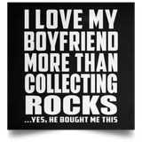 I Love My Boyfriend More Than Collecting Rocks - Poster Square