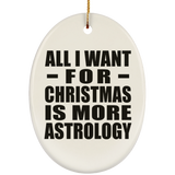 All I Want For Christmas Is More Astrology - Oval Ornament