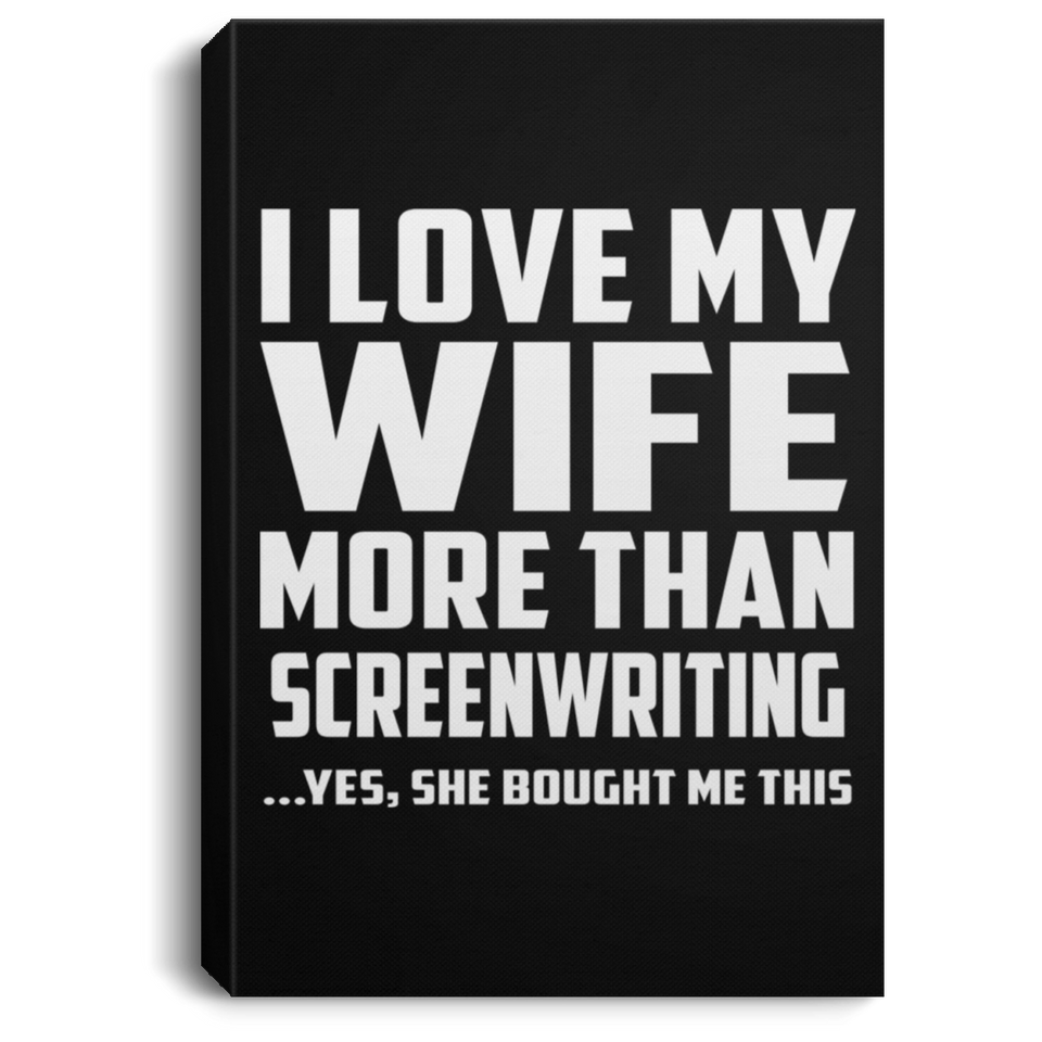 I Love My Wife More Than Screenwriting - Canvas Portrait