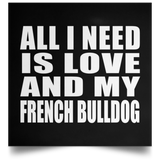 All I Need Is Love And My French Bulldog - Poster Square