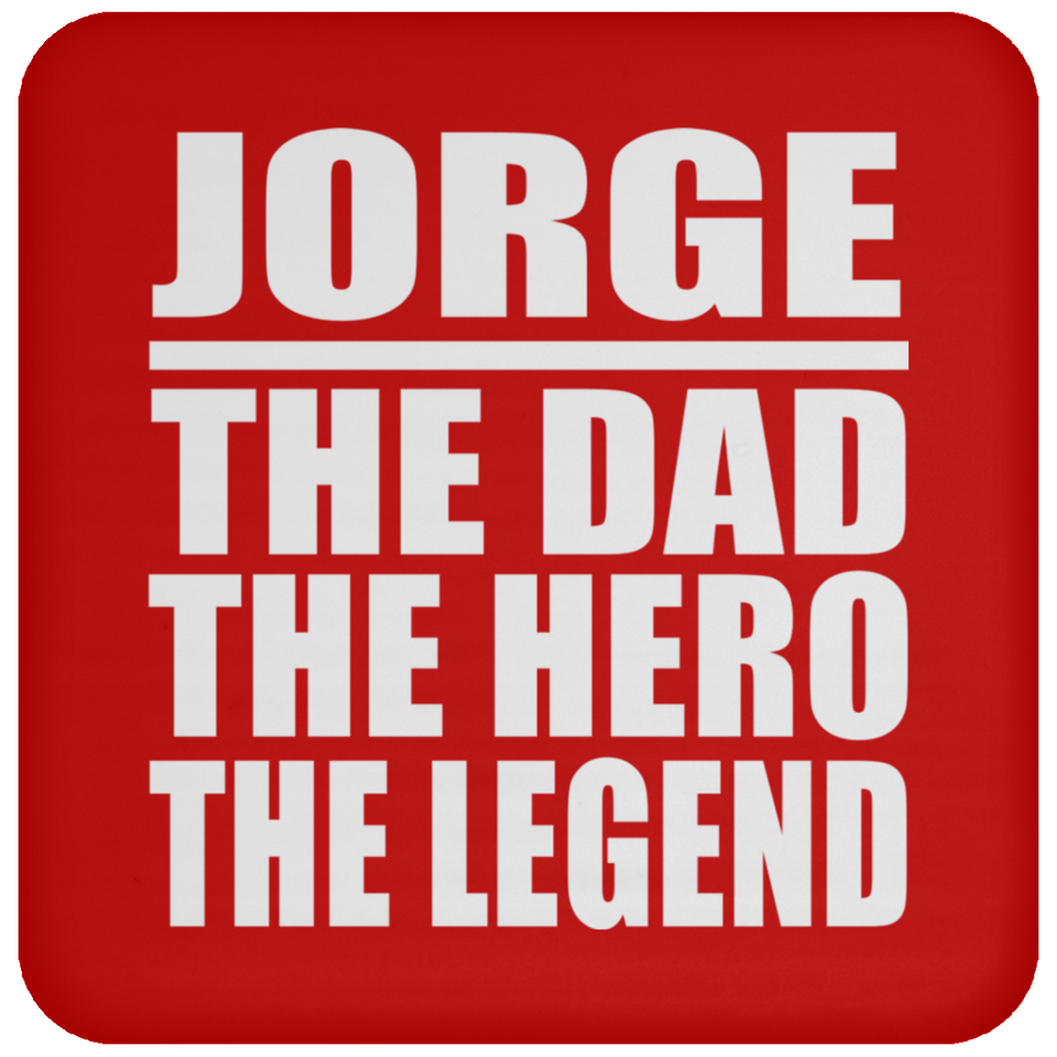 Jorge The Dad The Hero The Legend - Drink Coaster