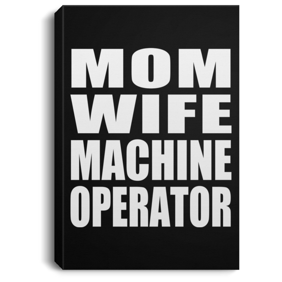 Mom Wife Machine Operator - Canvas Portrait