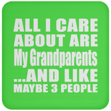 All I Care About Is My Grandparents - Drink Coaster