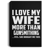 I Love My Wife More Than Gunsmithing - Canvas Portrait
