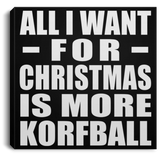 All I Want For Christmas Is More Korfball - Canvas Square