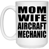 Mom Wife Aircraft Mechanic - 15oz Coffee Mug