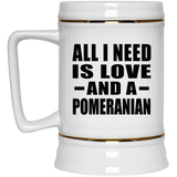 All I Need Is Love And A Pomeranian - Beer Stein