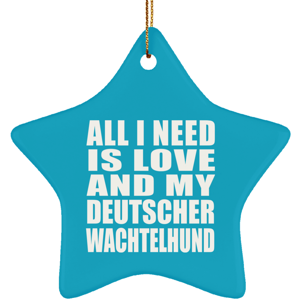 All I Need Is Love And My Deutscher Wachtelhund - Star Ornament