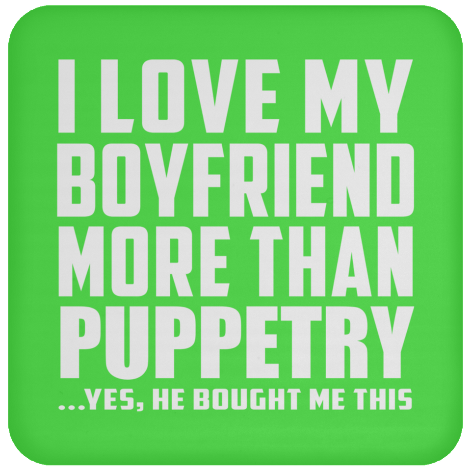 I Love My Boyfriend More Than Puppetry - Drink Coaster