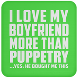 I Love My Boyfriend More Than Puppetry - Drink Coaster