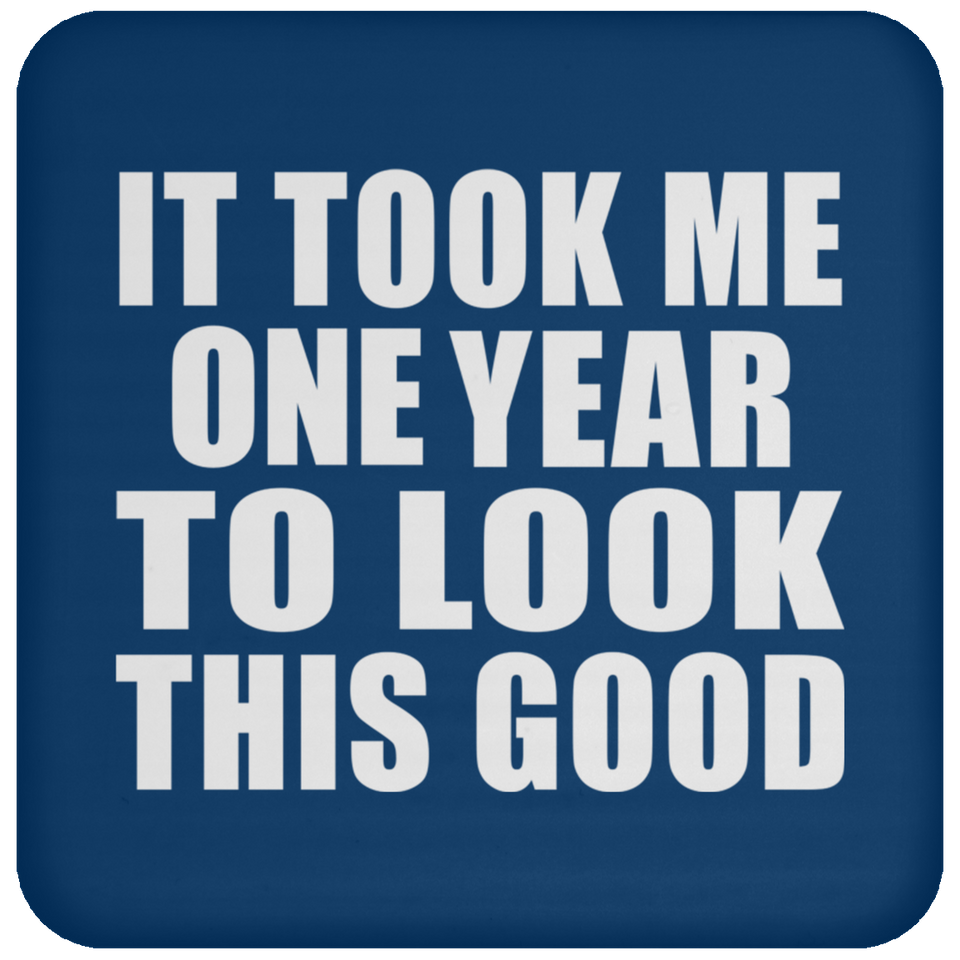 1st Birthday Took Me 1 Year To Look This Good - Drink Coaster
