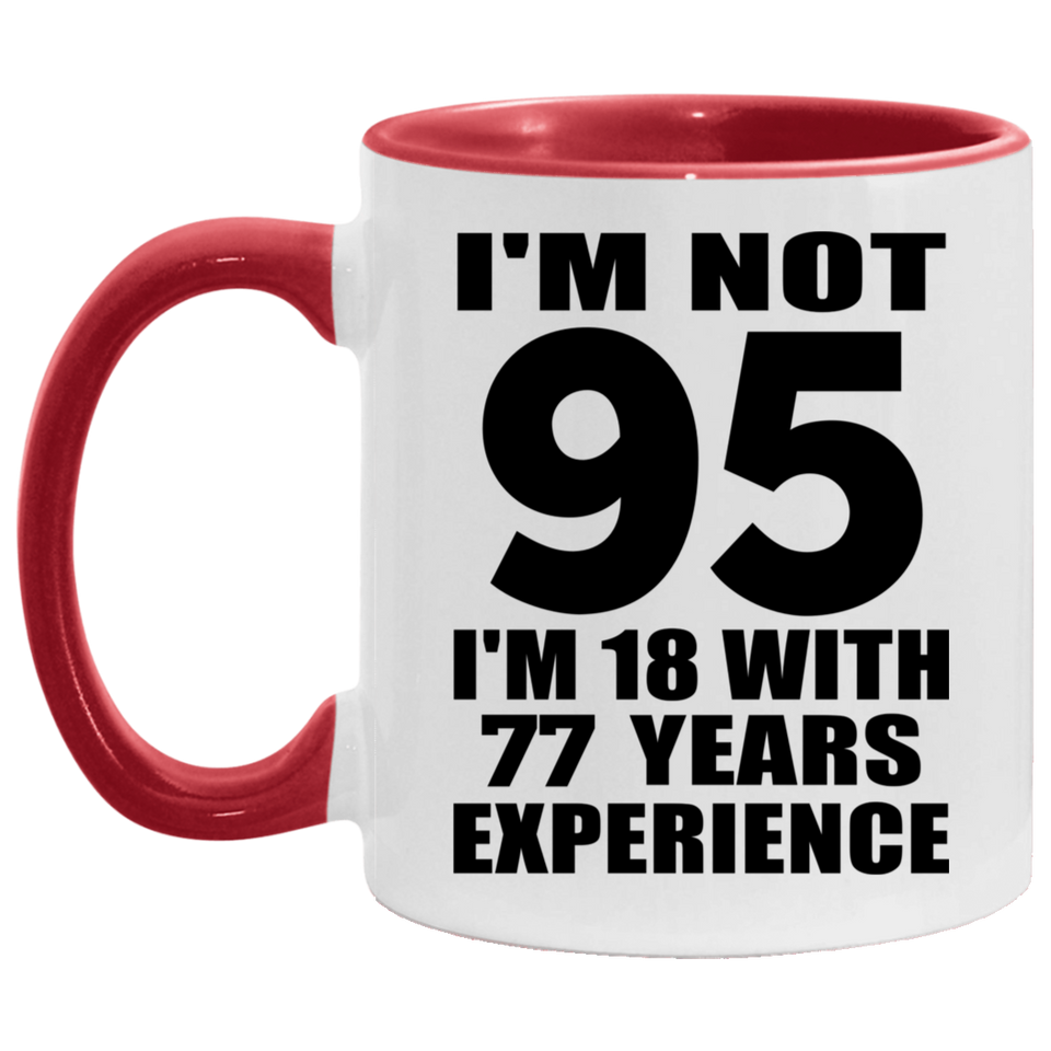 95th Birthday I'm Not 95 I'm 18 With 77 Years Experience - 11oz Accent Mug Red