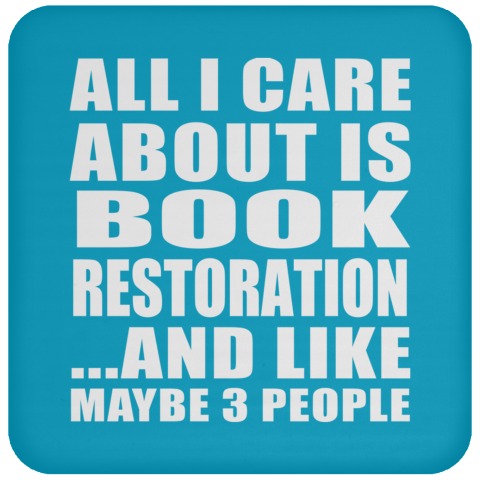 All I Care About Is Book Restoration - Drink Coaster