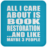 All I Care About Is Book Restoration - Drink Coaster