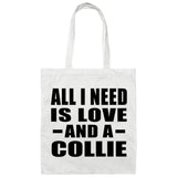 All I Need Is Love And A Collie - Tote Bag White