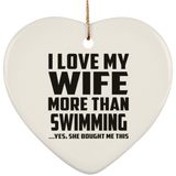 I Love My Wife More Than Swimming - Heart Ornament