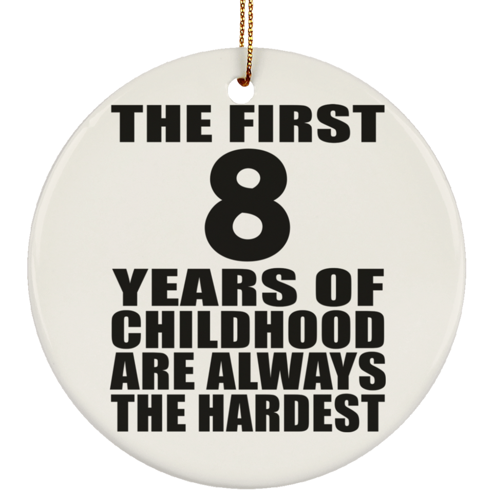 8th Birthday First 8 Years of Childhood Are The Hardest - Circle Ornament