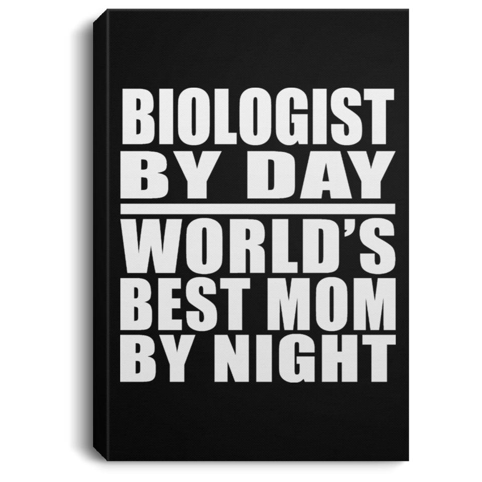 Biologist By Day World's Best Mom By Night - Canvas Portrait
