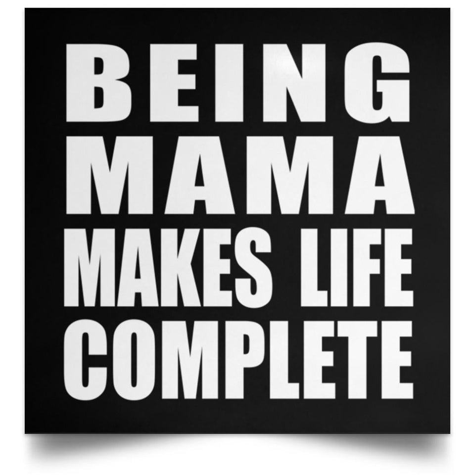 Being Mama Makes Life Complete - Poster Square