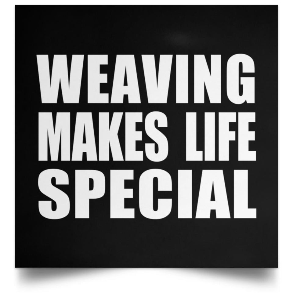 Weaving Makes Life Special - Poster Square