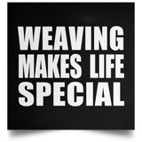 Weaving Makes Life Special - Poster Square