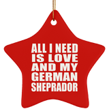 All I Need Is Love And My German Sheprador - Star Ornament