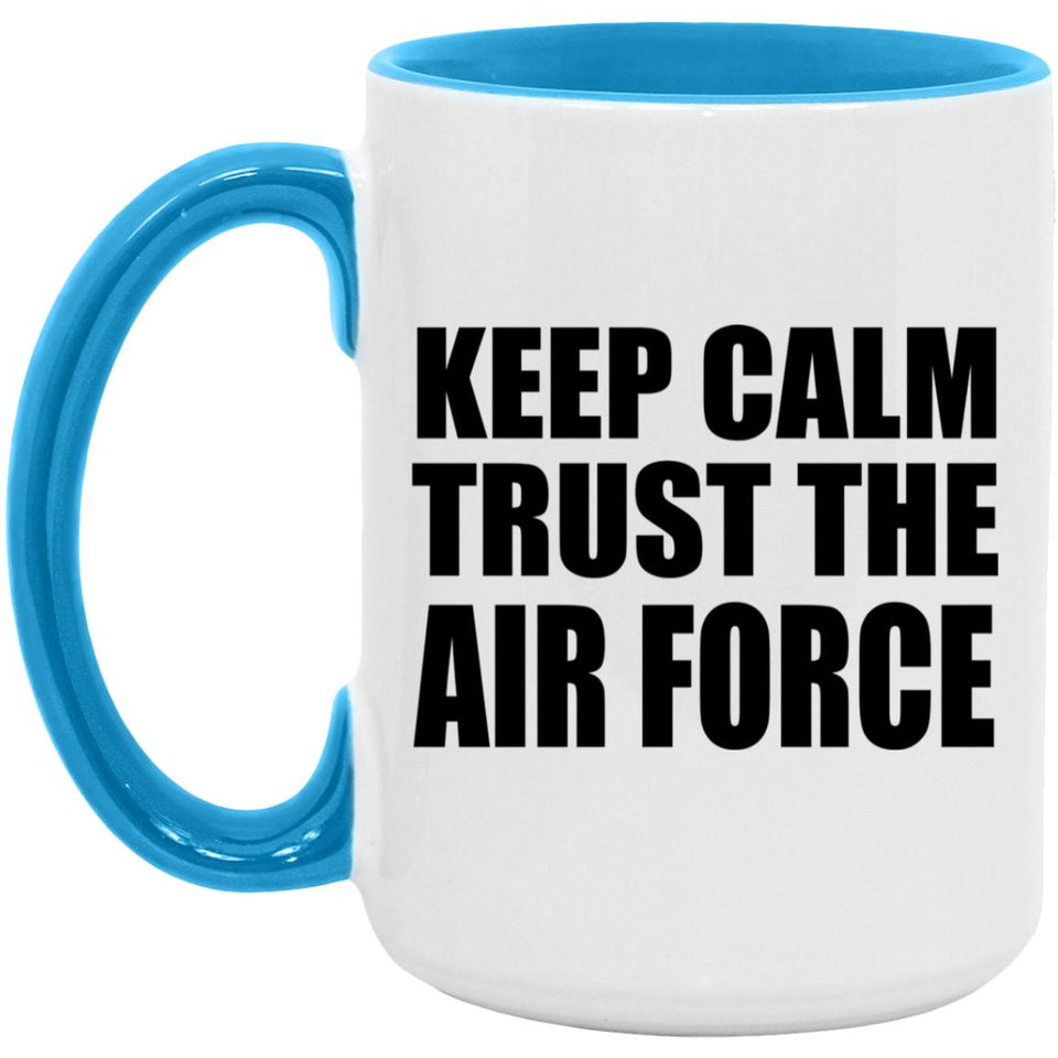 Keep Calm and Trust The Air Force - 15oz Accent Mug Blue