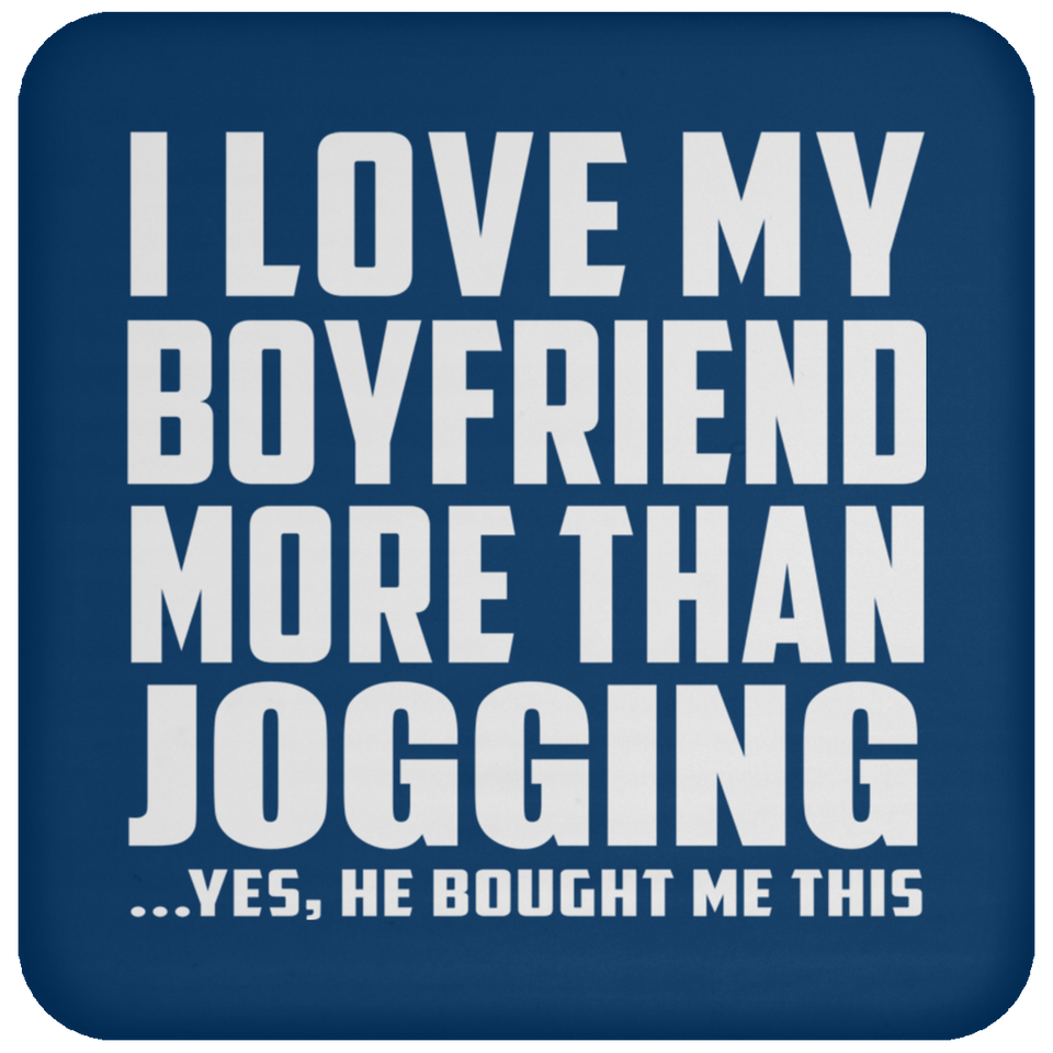 I Love My Boyfriend More Than Jogging - Drink Coaster