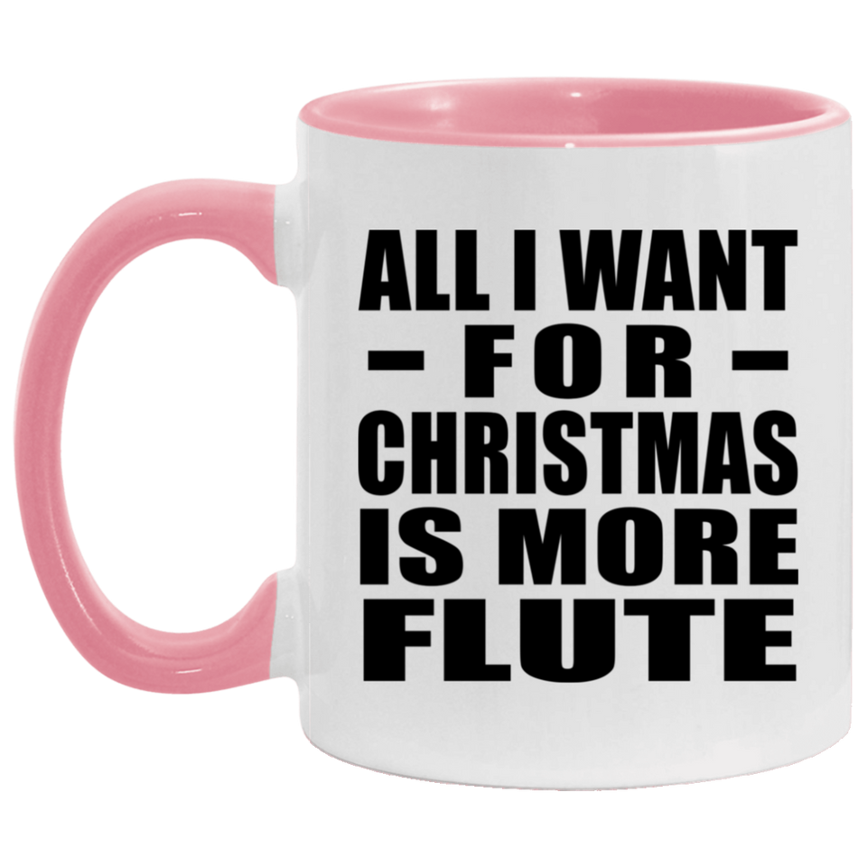 All I Want For Christmas Is More Flute - 11oz Accent Mug Pink