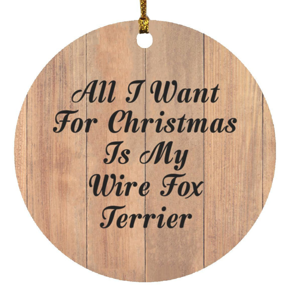 All I Want For Christmas Is My Wire Fox Terrier - Circle Ornament C