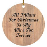 All I Want For Christmas Is My Wire Fox Terrier - Circle Ornament C