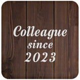 Colleague Since 2023 - Drink Coaster D