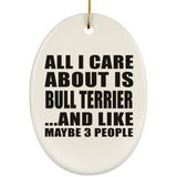 All I Care About Is Bull Terrier - Oval Ornament