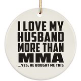 I Love My Husband More Than MMA - Circle Ornament